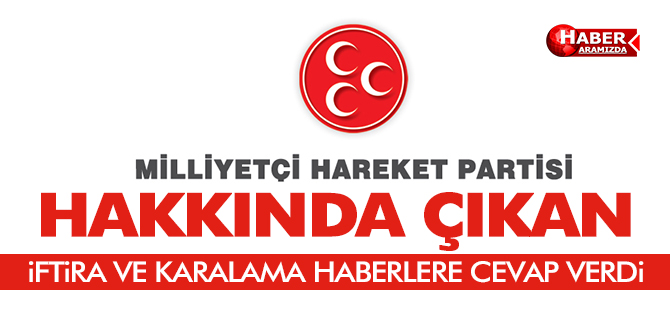 MHP Hakkında Çıkan İftira ve Karalama Kampanyasına Cevap Verdi
