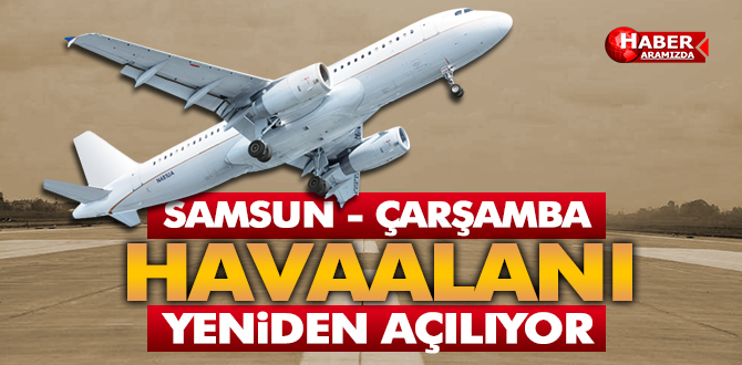 Çarşamba Havaalanı Bu Tarihte Açılıyor