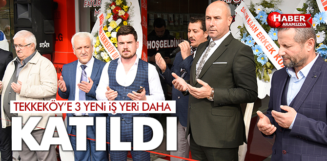 Tekkeköy’de üç yeni iş yeri daha açıldı