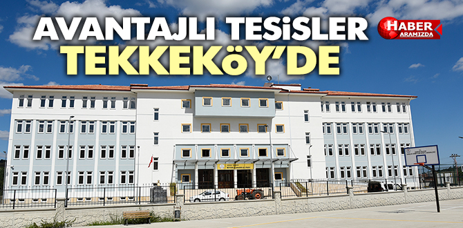 Avantajlı Tesisler Tekkeköy’de