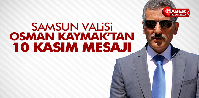 SAMSUN VALİSİ’NDEN’10 KASIM’ MESAJI