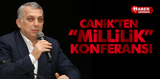 Canik’ten ‘Millilik’ konferansı