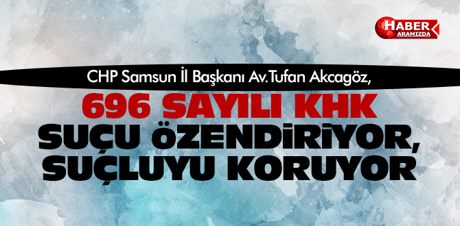 696 SAYILI KHK SUÇU ÖZENDİRİYOR, SUÇLUYU KORUYOR