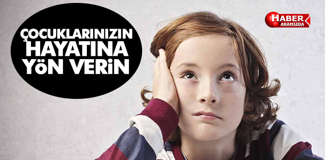 ÇOCUKLARINIZIN HAYATINA YÖN VERiN
