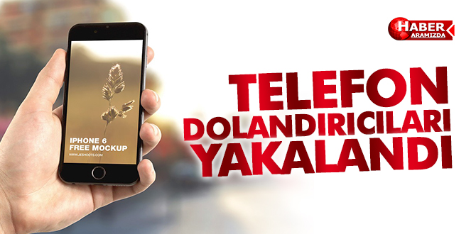 TELEFON DOLANDIRICILARI YAKALANDI