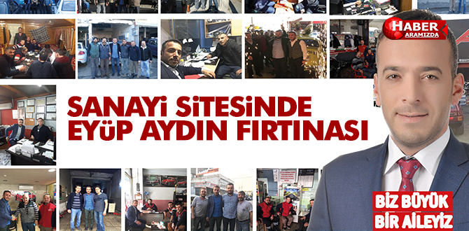 SANAYİ SİTESİNDE EYÜP AYDIN FIRTINASI