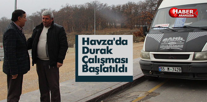 Havza’da Durak Çalışması Başlatıldı