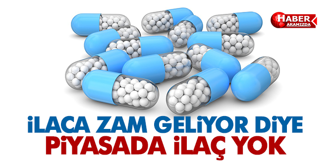 SON DAKİKA! İlaca zam geliyor diye piyasada ilaç yok