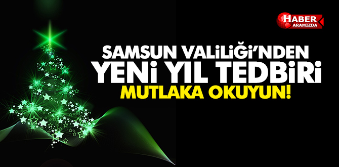 Samsun Valiliği’nden Yeni Yıl Tedbirini Aldı!