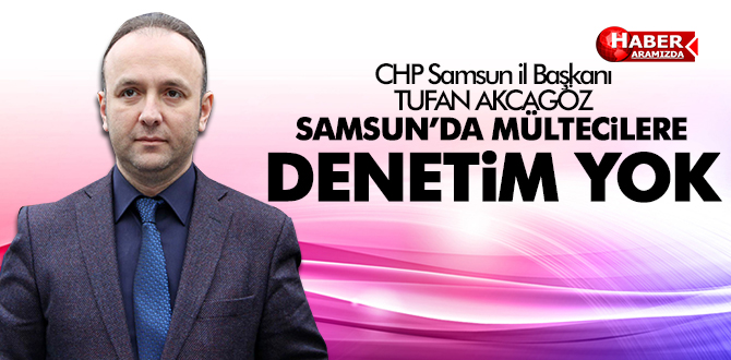 SAMSUN’DA MÜLTECİLERE DENETİM YOK