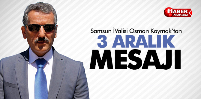 VALİ KAYMAK’IN ‘3 ARALIK DÜNYA ENGELLİLER GÜNÜ’ MESAJI