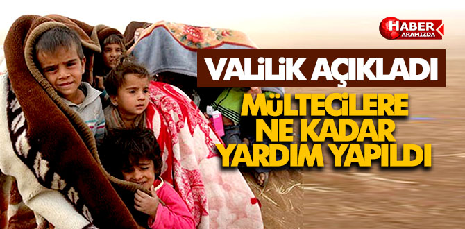 Valilik Açıkladı! Yabancı Uyruklu Vatandaşlara Ne Kadar Yardım Yapıldı