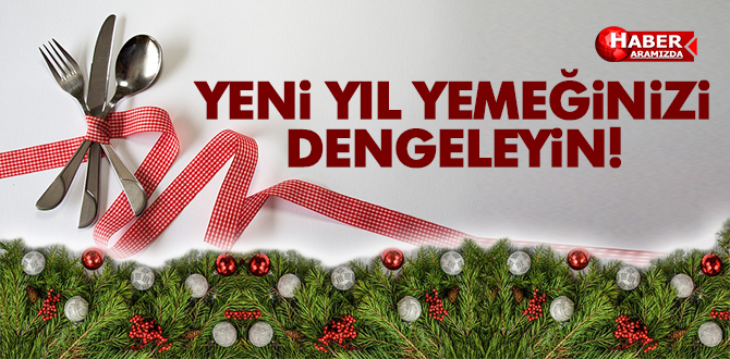 YENİ YIL YEMEĞİNİZİ DENGELEYİN!