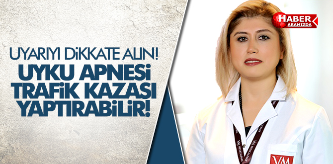 UYKU APNESİ TRAFİK KAZASI YAPTIRABİLİR!
