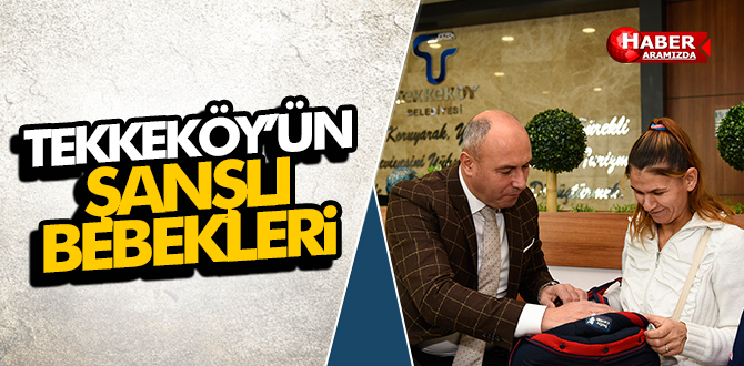 Tekkeköy’de yeni doğan bebekler çok şanslı