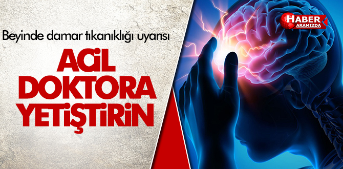 Beyinde damar tıkanıklığı uyarısı