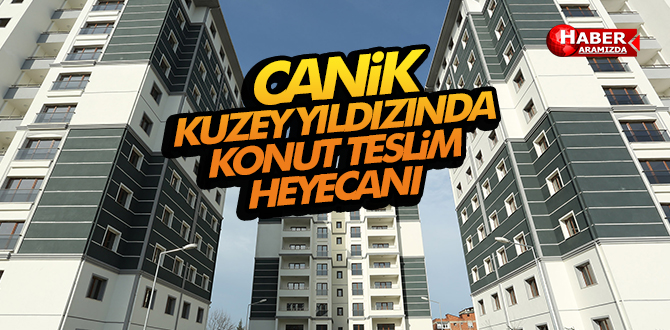 Canik Kuzey Yıldızı’nda konut teslim heyecanı