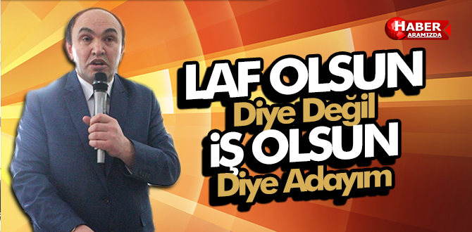 Cavit Yıldırım ‘Laf Olsun Diye Değil İş Olsun Diye Adayım’