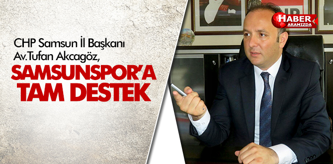 AKCAGÖZ’DEN SAMSUNSPOR’A TAM DESTEK