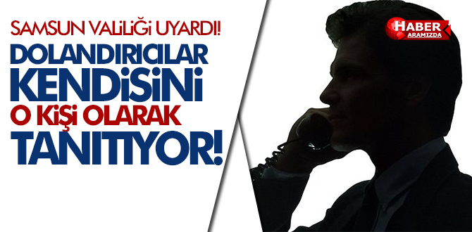 Dolandırıcılara Dikkat! Kendisini Bu Kişi Olarak Tanıtıyorlar!