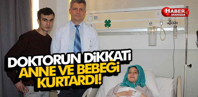Doktorun dikkati anne ve bebeğini kurtardı!