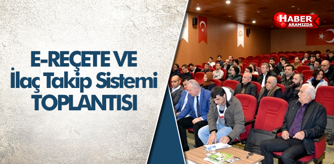 E-Reçete Ve İlaç Takip Sistemine Samsun’da Toplantı Yapıldı