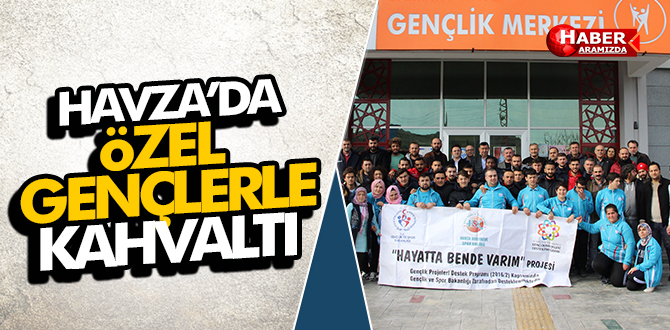 Havza’da özel gençler ile kahvaltı
