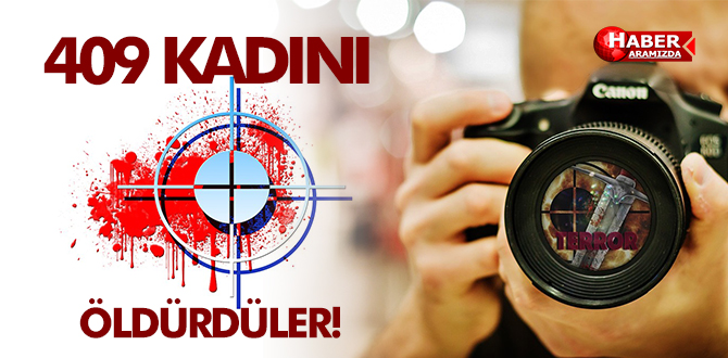 409 KADIN CİNAYETE KURBAN GİTTİ