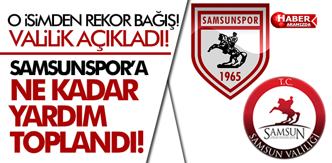 Samsunspor’a Ne Kadar Para Toplandı!