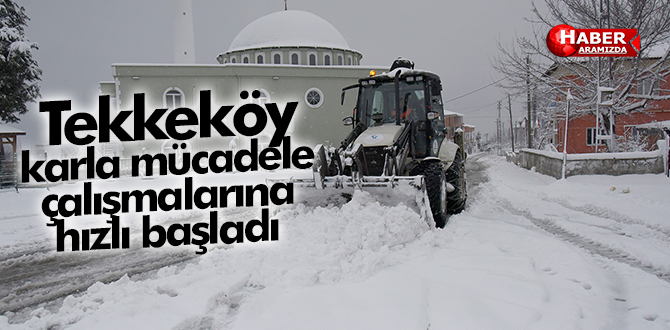 Tekkeköy karla mücadele çalışmalarına hızlı başladı