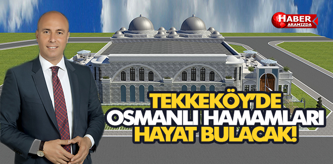 Tekkeköy Belediyesi Osmanlı Hamam projesi hayat buluyor