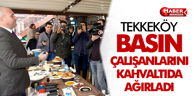 Tekkeköy Basın Çalışanlarını Kahvaltıda Ağırladı