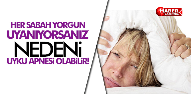 Yorgun Uyanmanızın Nedeni Uyku Apnesi Olabilir