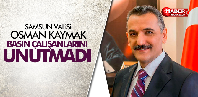 Samsun Valisi Kaymak Gazetecileri Unutmadı