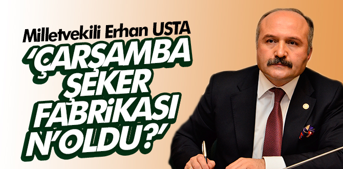 Erhan Usta Mecliste Şeker Fabrikasının Akibetini Sordu!