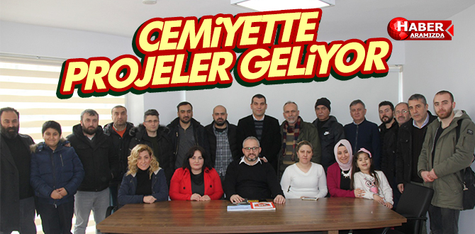 CEMİYETTE PROJELER GELİYOR