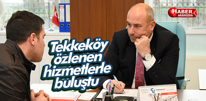 Tekkeköy özlenen hizmetlerle buluştu