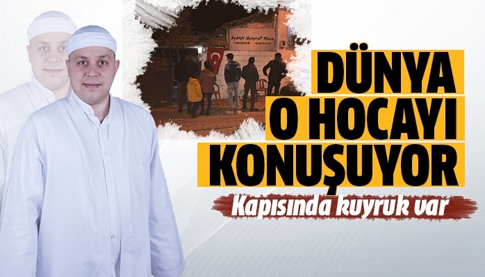 Dünya Aydınlı Mehmet Hoca’yı konuşuyor Kapısında kuyruk oluşuyor