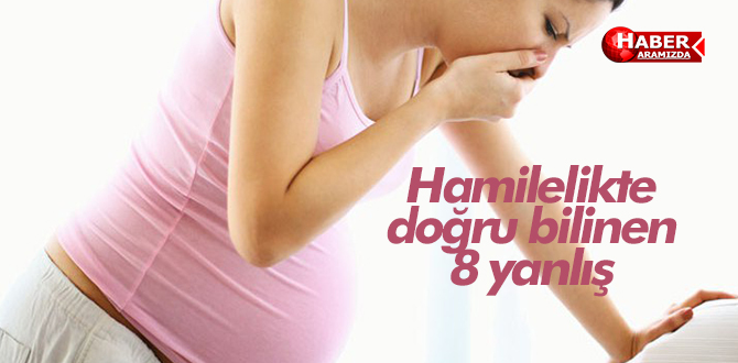 Hamilelikte doğru bilinen 8 yanlış