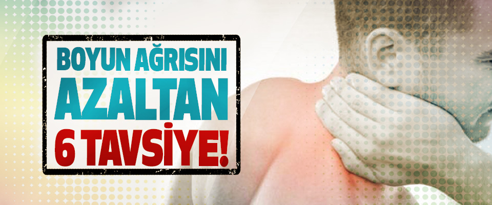 Boyun ağrısını azaltan 6 öneri