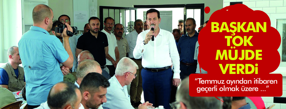 BAŞKAN TOK’TAN ÇALIŞANA BİR MÜJDE DAHA