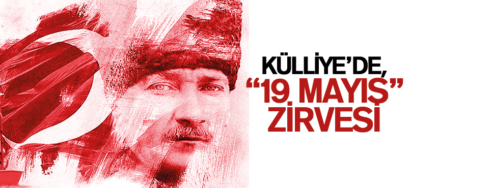 KÜLLİYE’DE “19 MAYIS” ZİRVESİ