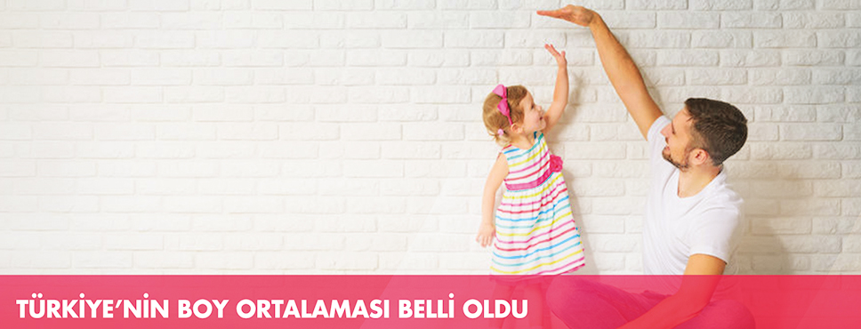 TÜRKİYENİN BOY ORTALAMASI BELLİ OLDU