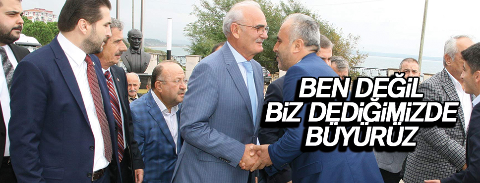 Yılmaz “Ben Değil Biz Kavramı Taşıyoruz”