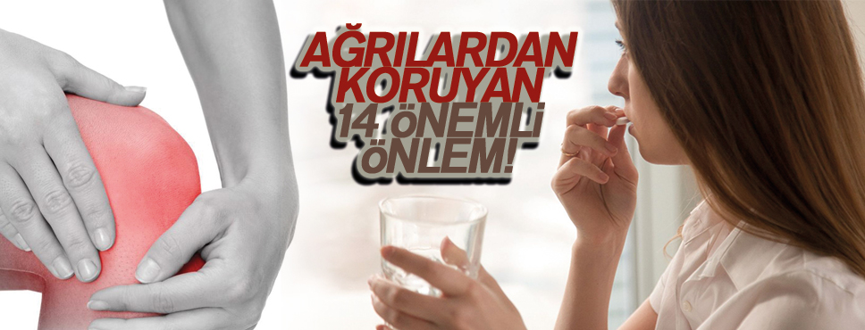 AĞRILARDAN KORUYAN 14 ÖNLEM