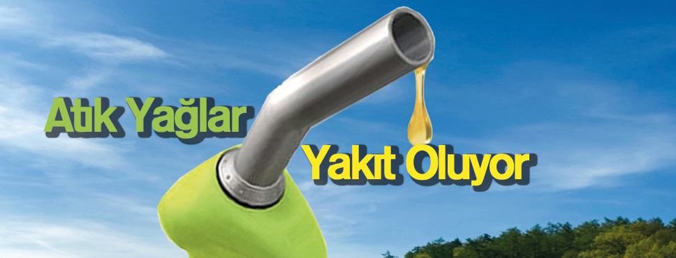 Atık Yağlar Yakıt Oluyor