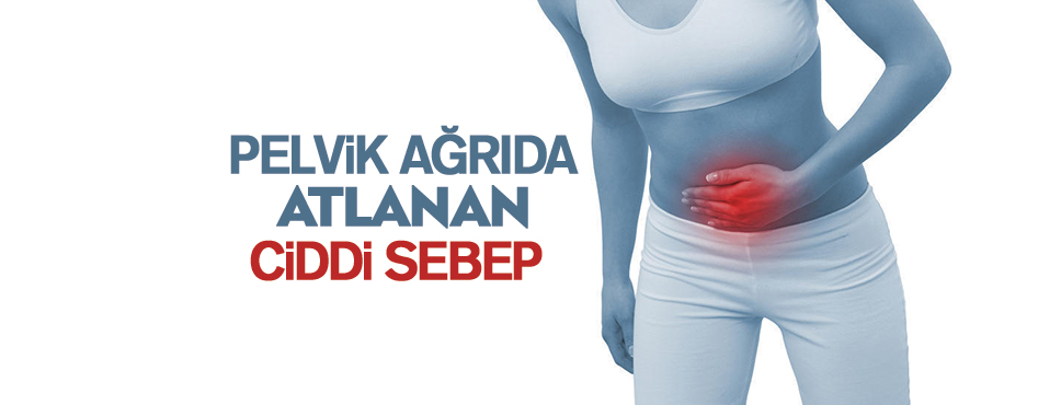 PELVİK AĞRIDA ATLANAN SEBEP