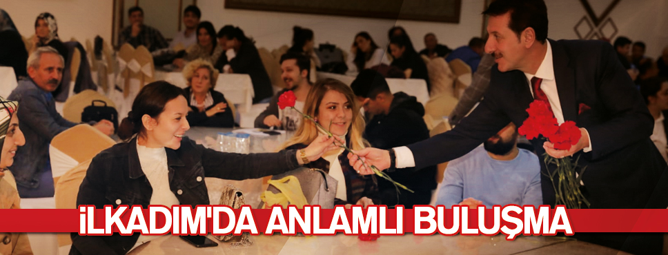 İLKADIM’DA ANLAMLI BULUŞMA