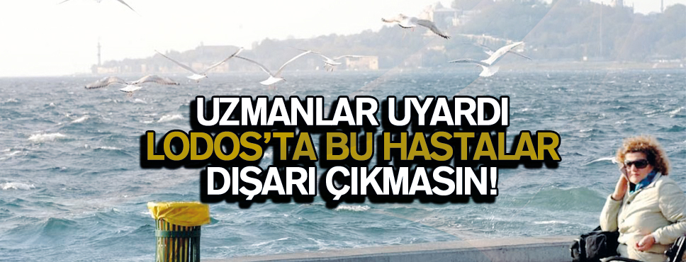 MİGRENİNİZ VARSA, LODOSTA ÇIKMAYIN!