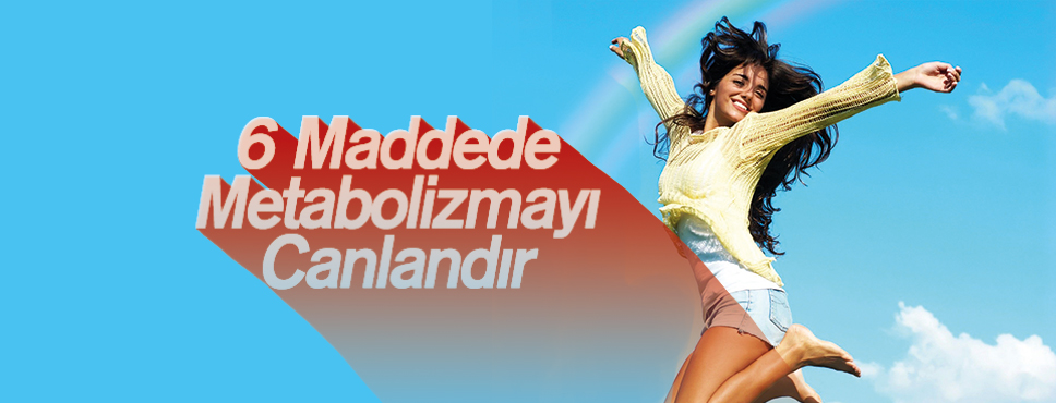 6 Maddede Metabolizmayı Canlandır